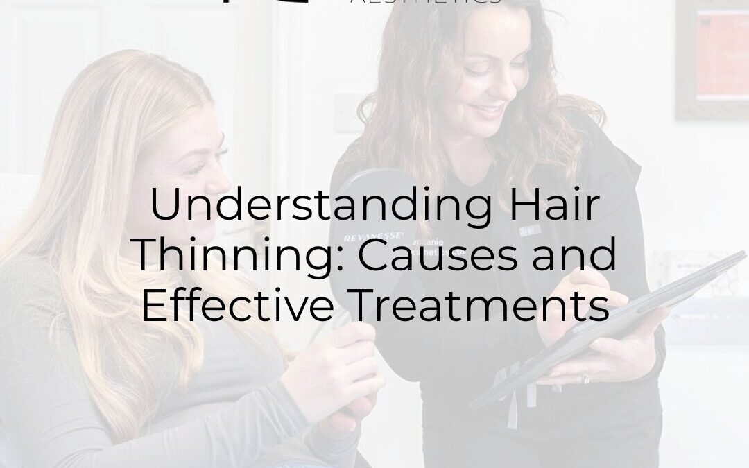 Understanding Hair Thinning: Causes and Effective Treatments