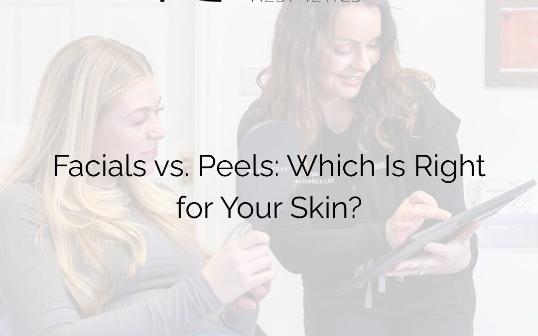 Facials vs. Peels: Which Is Right for Your Skin?