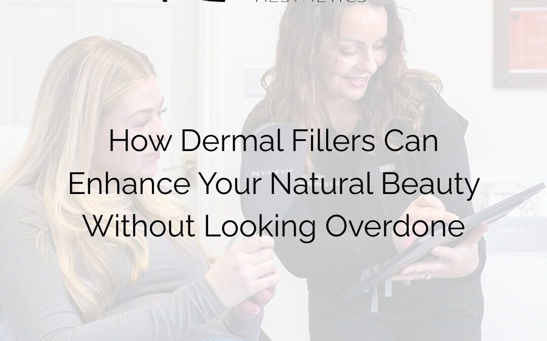 How Dermal Fillers Can Enhance Your Natural Beauty Without Looking Overdone