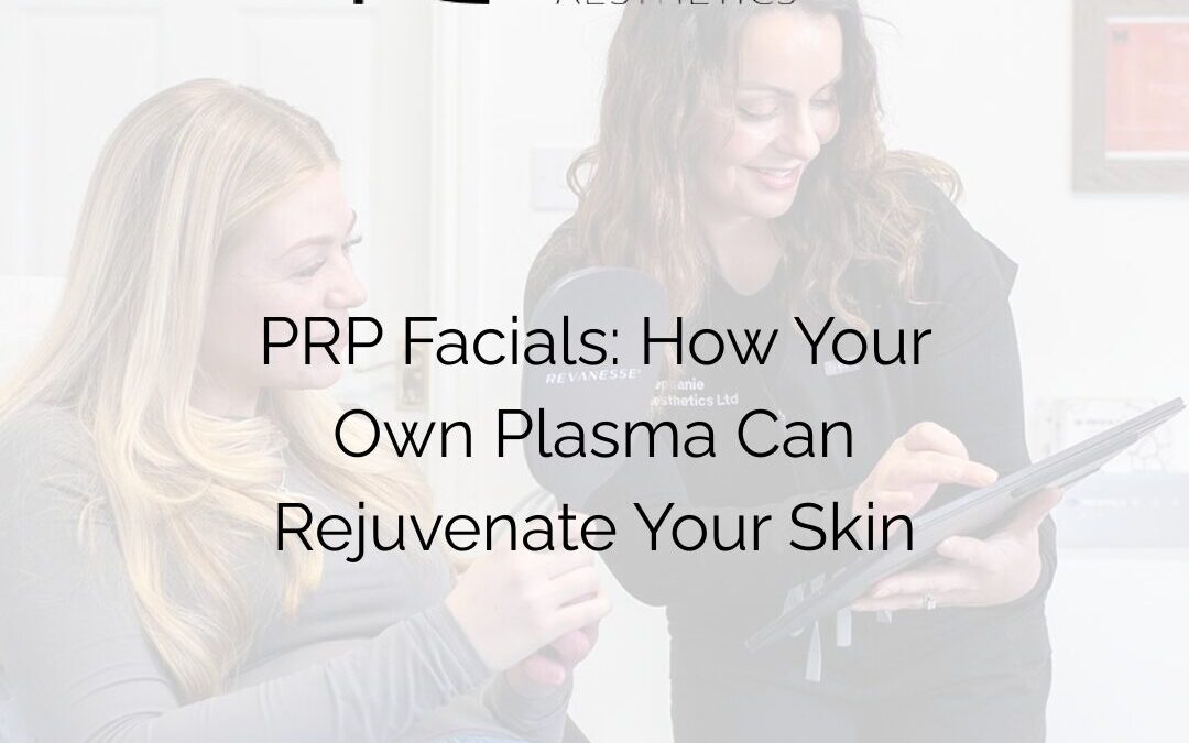 PRP Facials: How Your Own Plasma Can Rejuvenate Your Skin
