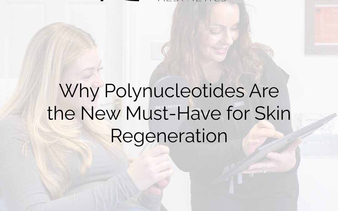 Why Polynucleotides Are the New Must-Have for Skin Regeneration