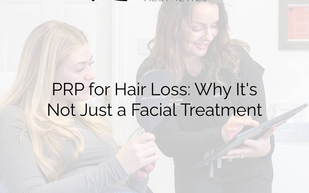 PRP for Hair Loss: Why It's Not Just a Facial Treatment