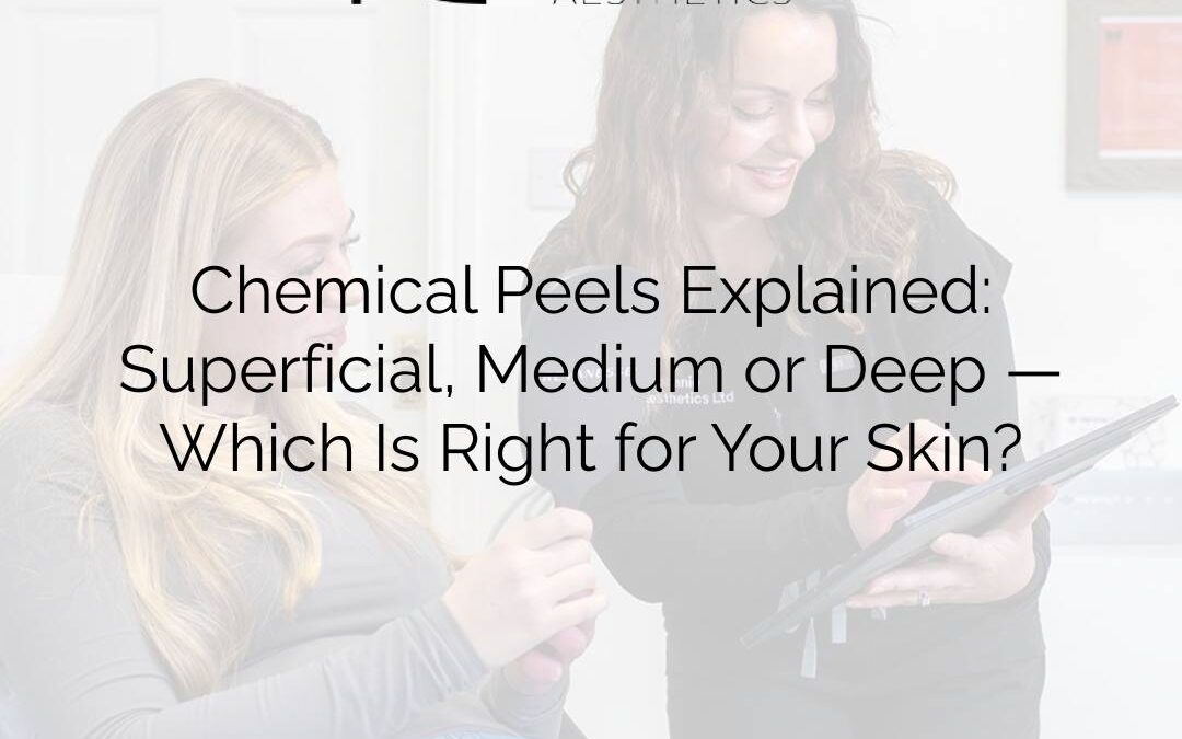 Chemical Peels Explained: Superficial, Medium or Deep — Which Is Right for Your Skin?
