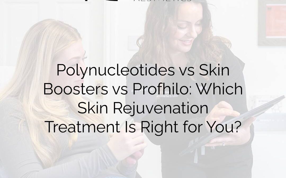 Polynucleotides vs Skin Boosters vs Profhilo: Which Skin Rejuvenation Treatment Is Right for You?
