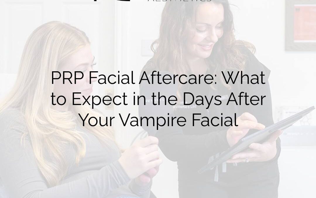 PRP Facial Aftercare: What to Expect in the Days After Your Vampire Facial